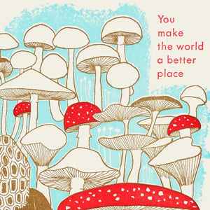 Fungi, You Make the World Better Card