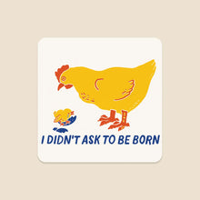 Load image into Gallery viewer, I Didn't Ask to be Born Sticker