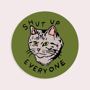 Shut Up Everyone Sticker