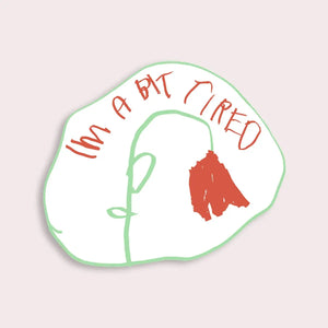 A Bit Tired Sticker