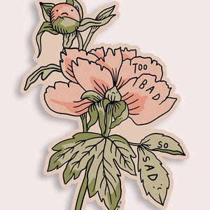 Too Bad Peonies Sticker