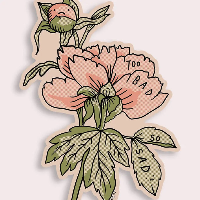 Too Bad Peonies Sticker