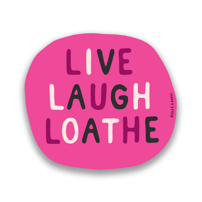 Live Laugh Loathe Sticker